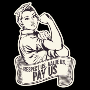 Respect Us. Value Us. Pay Us - Rosie Design