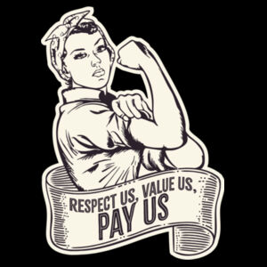 Respect Us. Value Us. Pay Us - Rosie Design